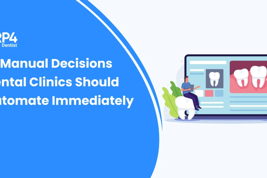 Manual decisions dental clinics should automate immediately